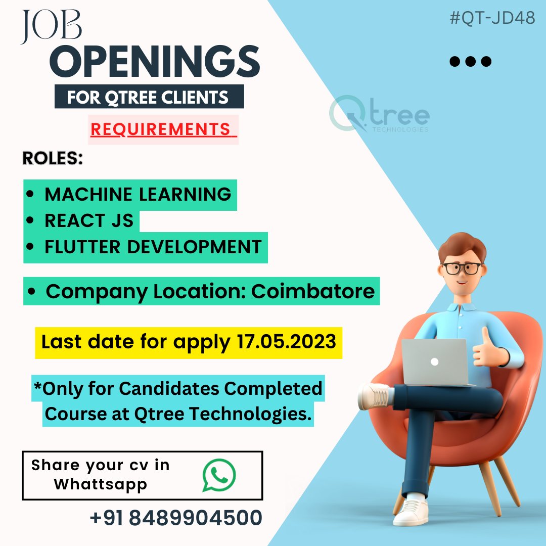 Job Openings For Qtree Clients.
ROLE: Machine Learning , React JS , Flutter Development 
Qtree course completed candidates only eligible.
Share Your Resume with HR - 8489904500 or hrqtreetechnologies@gmail.com
#placement #jobopertunity #job #qtreeplacement #qtreejob #hrinterview