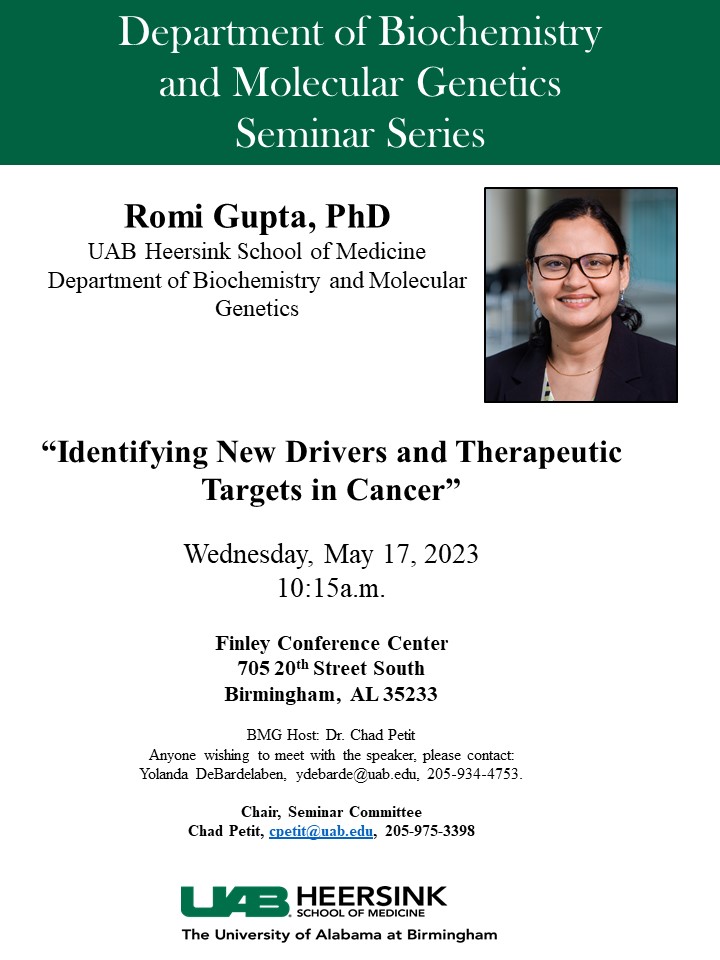 UAB_Biochem (@uab_biochem) on Twitter photo UAB BMG Seminar: Wednesday, May 17, at 10:15a.m. in the  Finley Conference Center -  Dr. Romi Gupta will present: "Identifying New Drivers and Therapeutic Targets in Cancer." UAB BMG Seminar: Wednesday, May 17, at 10:15a.m. in the  Finley Conference Center -  Dr. Romi Gupta will present: "Identifying New Drivers and Therapeutic Targets in Cancer."