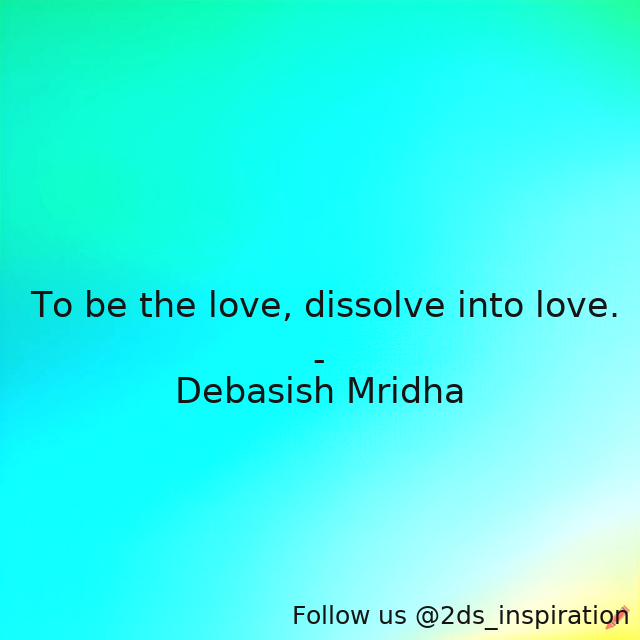 Author - Debasish Mridha

#111059 #quote #bethelove #debasishmridha #debasishmridhamd #dissolveintolove #inspirational #love #philosophy #quotes