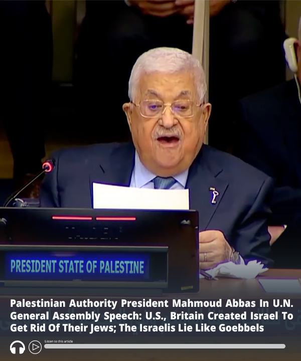 #PalestinianAuthority President Mahmoud #Abbas In U.N. General Assembly Speech: America, Britain Planted #Israel In Order To Get Rid Of Their #Jews; The Israelis Lie Like Goebbels – Audio of report here ow.ly/3Otx50OptxQ #MEMRI