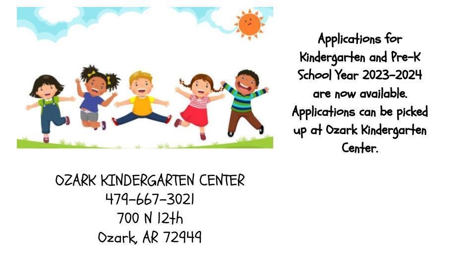Applications for Ozark Kindergarten and Pre-K School Year are now available.  They can  be picked up at the Ozark Kindergarten Center.
