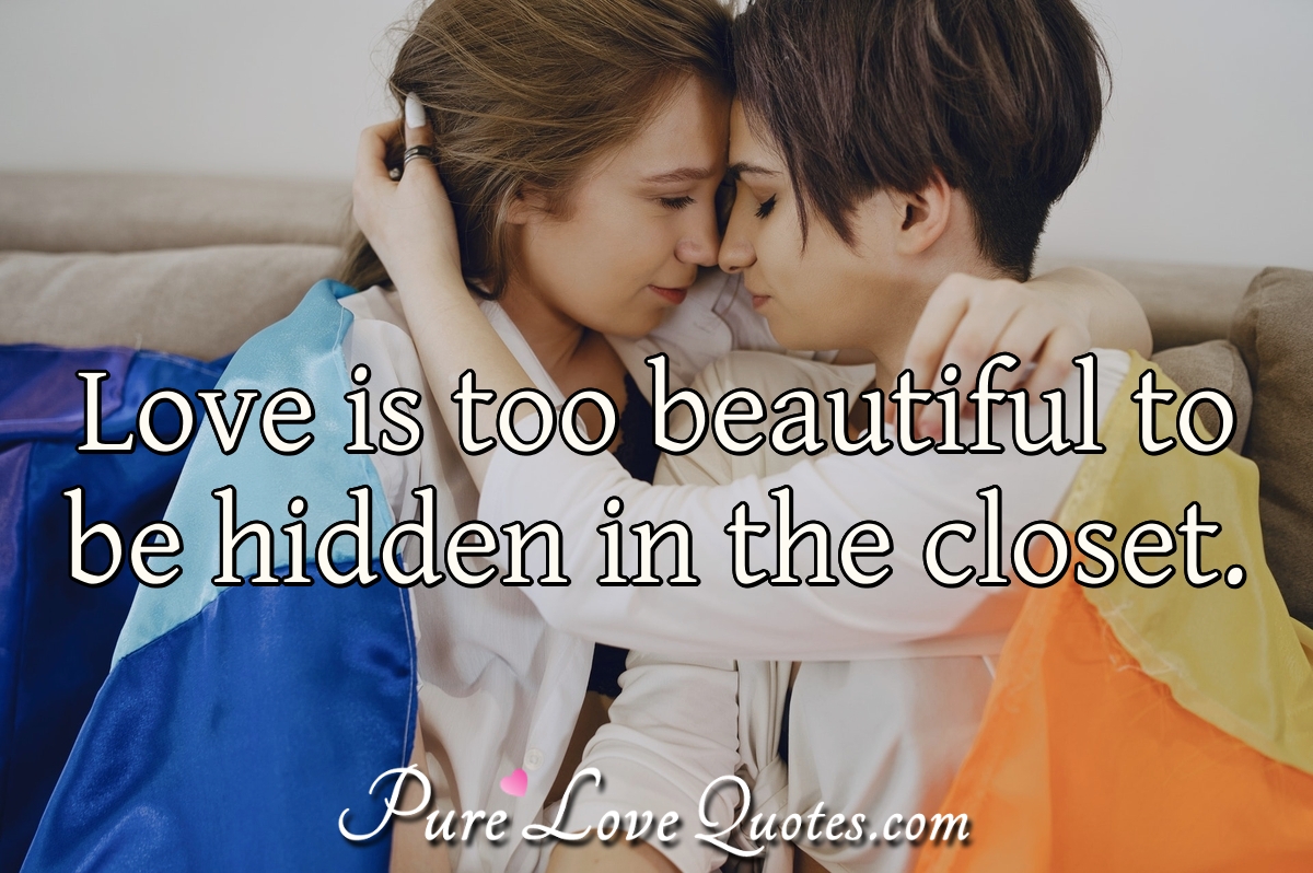 Pure_LoveQuotes's tweet photo. Love is too beautiful to be hidden in the closet. #quote #quotes #pridelove #pridequotes https://t.co/blLRQejUR5 https://t.co/jS6REUoTTD