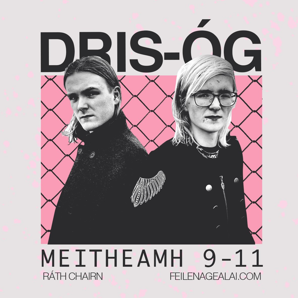 Banna úrnua as An Spidéal i gConamara iad Dris-Óg. Tá muid ag súil go mór iad a fheiceáil ar stáitse Fhéile na Gealaí 2023 ag seinnt rac-cheoil Gaelach! 🤘

Ticéid ar fáil anois feilenagealai.com