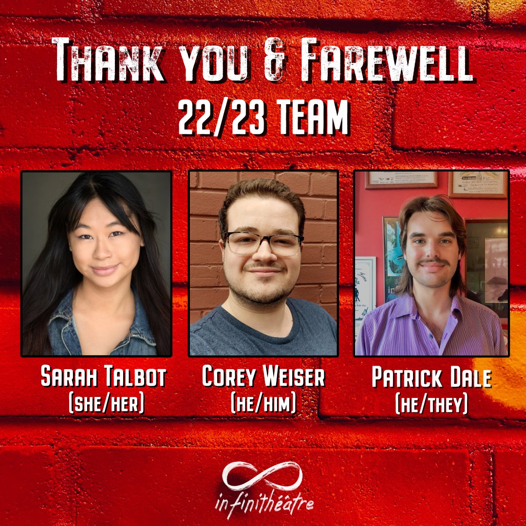 It is with tremendous gratitude and a touch of sadness that we say farewell to three superb members of our office team. We are proud to have achieved our entire 22/23 season of theatre programming, and we could not have done it without them. Sarah, Corey, and Patrick...THANK YOU!