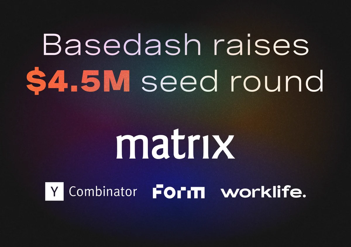 Basedash raises $4.5M seed round

Matrix, Y Combinator, Form, worklife.