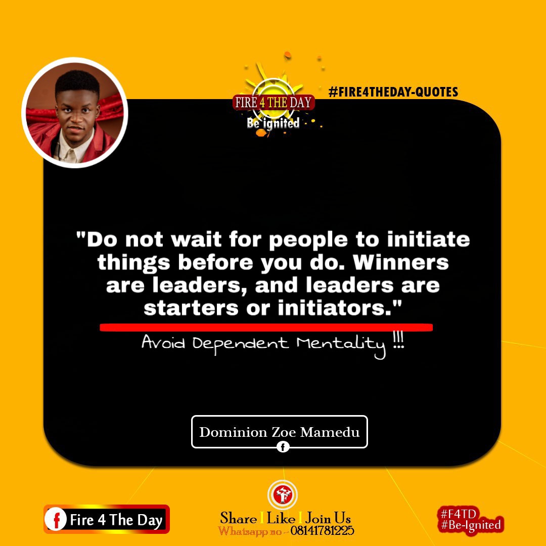 Domiski96's tweet image. "Do not wait for people to initiate things before you do. Winners are leaders, and leaders are starters or initiators. Avoid dependent mentality."
- Dominion Zoe Mamedu

#Fire4theday
#Beignited
#Dailyignition