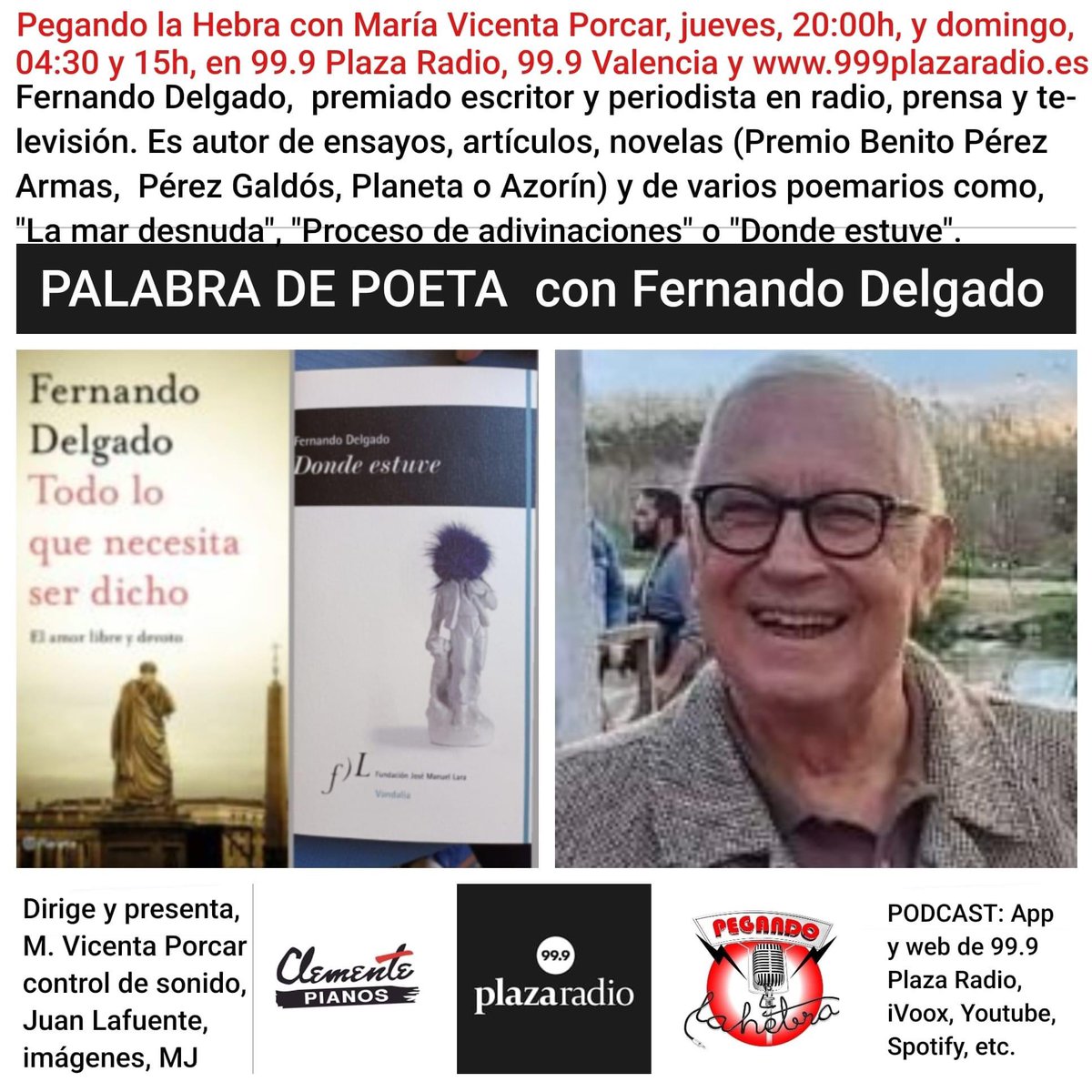 LA CULTURA TOMA LA RADIO en Pegando la Hebra con María Vicenta Porcar, jueves 20h y domingo, 04:30 y 15h, en 99.9 Plaza Radio, 99.9 FM. En el espacio Palabra de poeta: Fernando Delgado,  premiado escritor y periodista en radio, prensa y televisión.