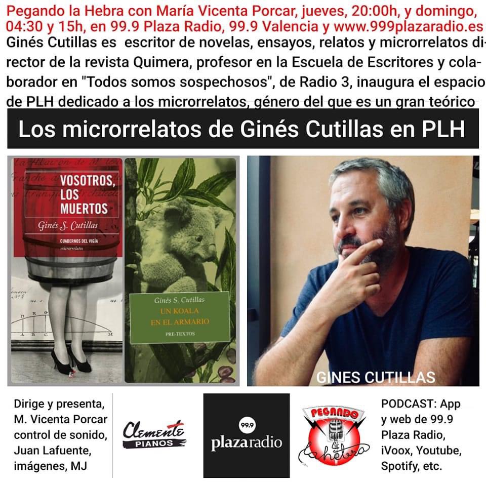 LA CULTURA TOMA LA RADIO en Pegando la Hebra con María Vicenta Porcar, jueves 20h y domingo, 04:30 y 15h, en 99.9 Plaza Radio, 99.9
Ginés Cutillas inaugura"Todos somos sospechosos", su nuevo espacio de PLH dedicado a los microrrelatos, género del que es un gran teórico.