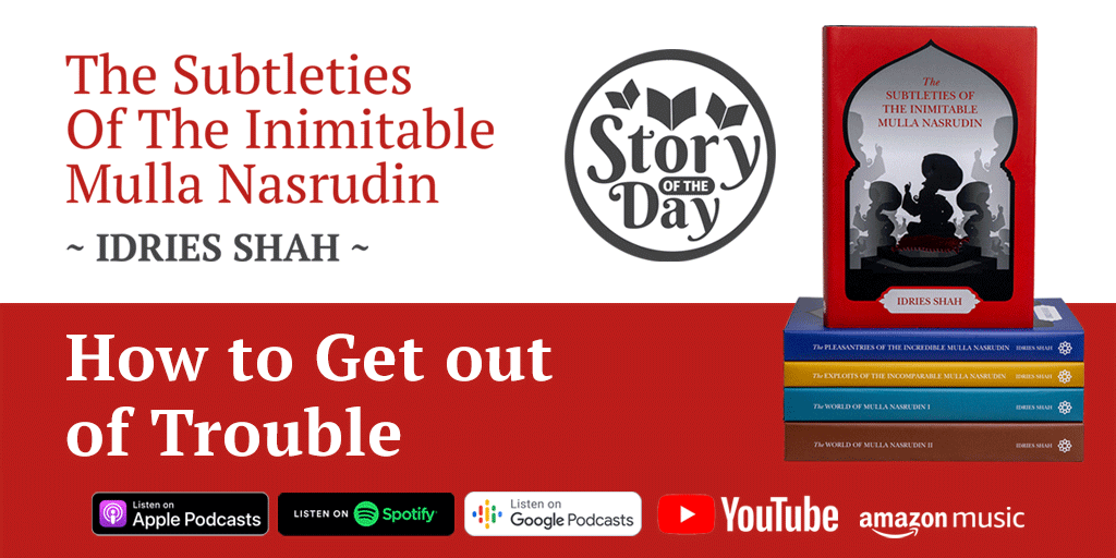 Story of the Day - How to Get out of Trouble from The Subtleties of the Inimitable Mulla Nasrudin.
#storyoftheday #idriesshah #idriesshahfoundation #nasrudin #getoutoftrouble
Available to read and listen on the Idries Shah Foundation website.