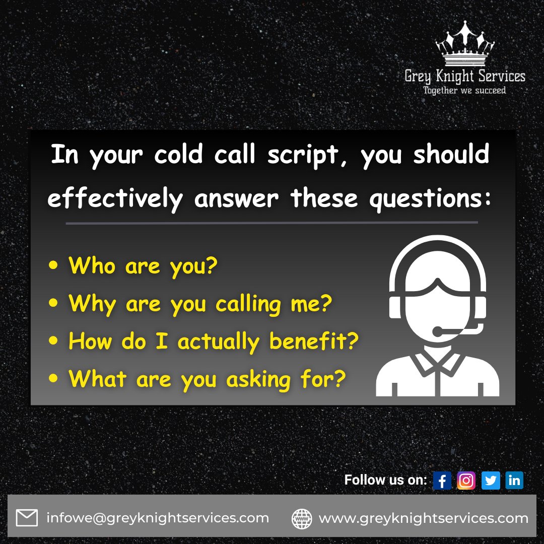 In your cold call script, you should effectively answer these questions:
.
.
#outsource #outsourced #outsourcingservices #outsourcedmarketing #outsourcedaccounting 
#company #trending #trend #service #serviceprovider #greyknightservices #CallCenterAgent #callcentersolution