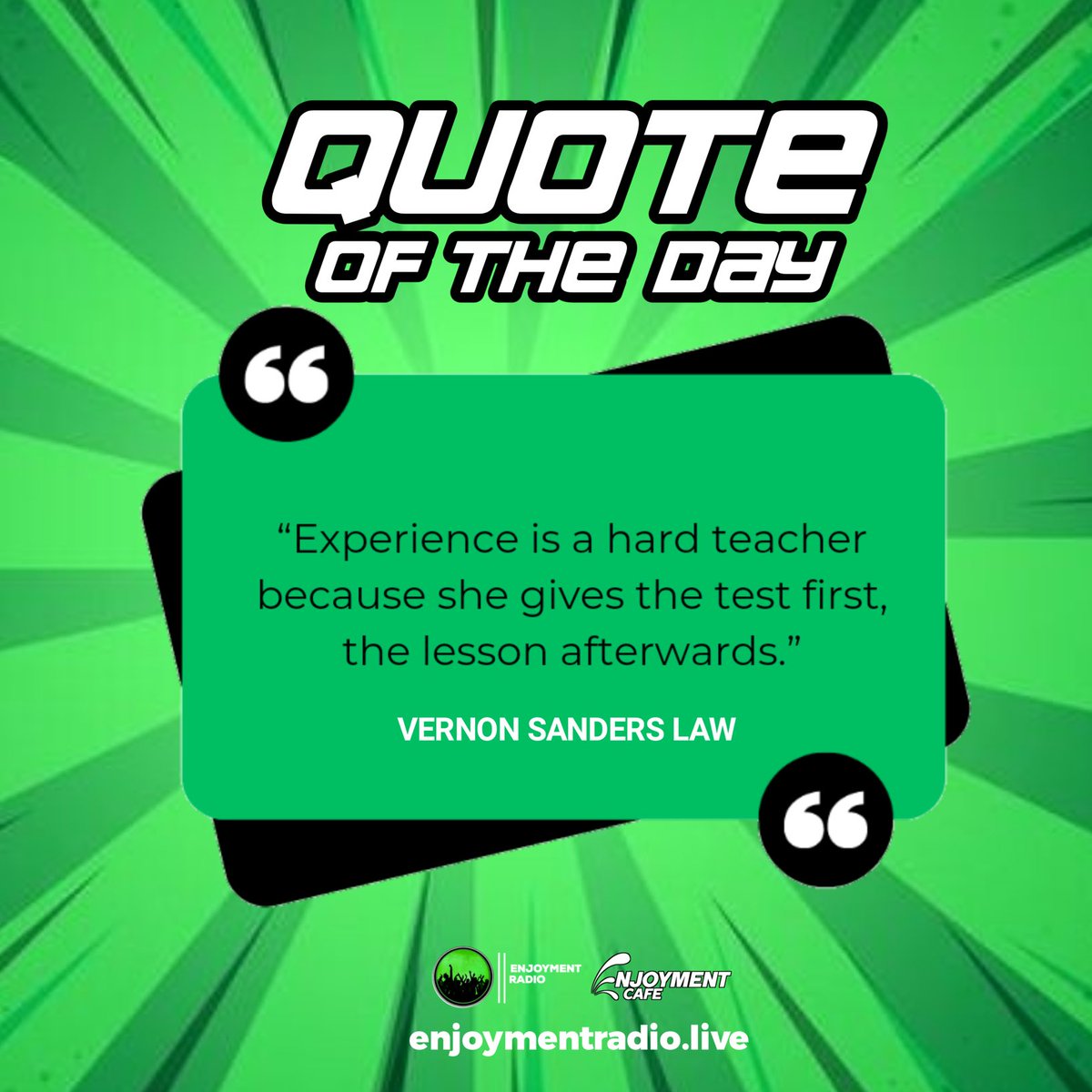 ✳🟩QUOTE OF THE DAY⬛❇
 BY:- Vernon Sanders Law

Let Us know what experience has taught you in the comment section...
#BeInspired💯
#EnjoymentCafe ☕☕
#EnjoymentRadio 
#OnlineRadio 📻
#Inspiration #Accra #ghana #Motivaton #QuoteOfTheDay #BeTheChange