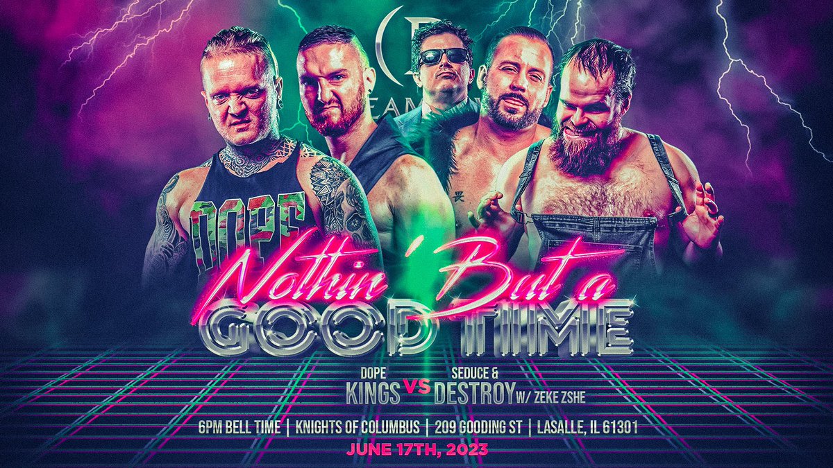 Official for “Nothin’ But a Good Time” at the KofC in LaSalle, IL on 6/17 The Dope Kings take on Seduce & Destroy! The Dope Kings look to gain victory and revenge after Seduce & Destroy eliminated them from the Tag Gauntlet at Anniversary in controversial fashion. We are…