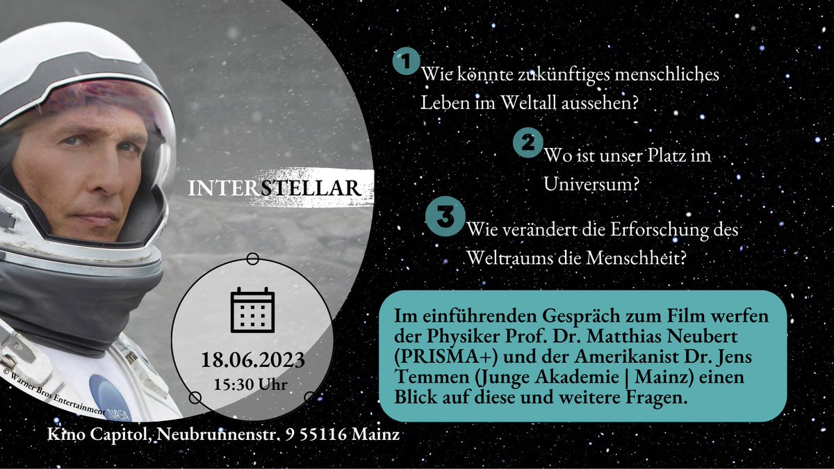 Interstellar: Ein menschlicher Blick auf das #Universum. Filmvorführung und Gespräch mit Prof. Dr. Matthias Neubert (#ExzellenzclusterPRISMA+ @uni_mainz) und Dr. @JensTemmen (#JungeAkademieMainz) am 18. Juni um 15:30 Uhr im #Capitol-Kino Mainz. 🎬🚀