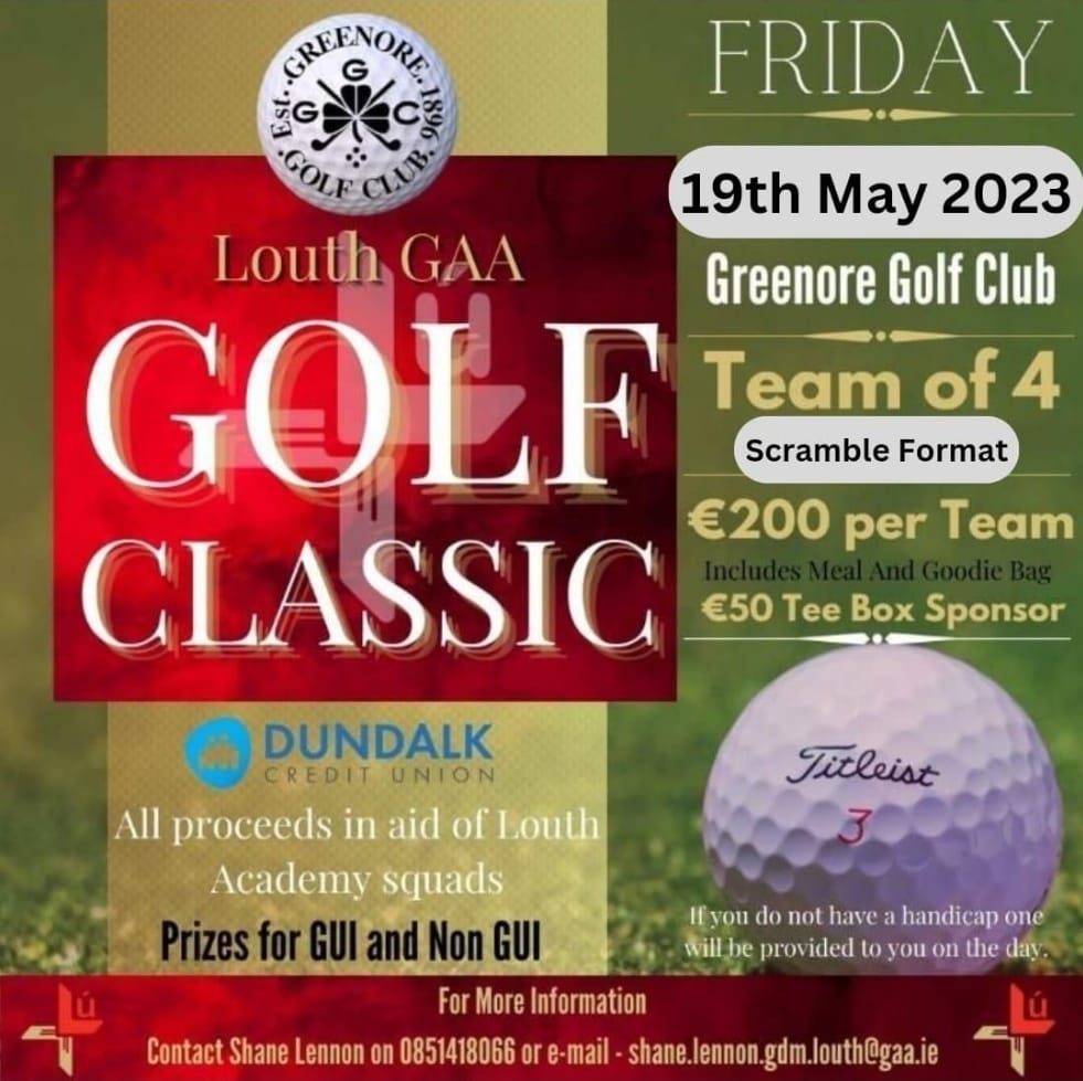 Final Reminder to Clubs that the Louth Academy squad Golf Classic takes place on Friday 19th in Greenore

We would appreciate if any club, business or families would like to sponsor a tee box or prize.

Limited tee times still available

Contact
Shane.lennon.gdm.louth@gaa.ie