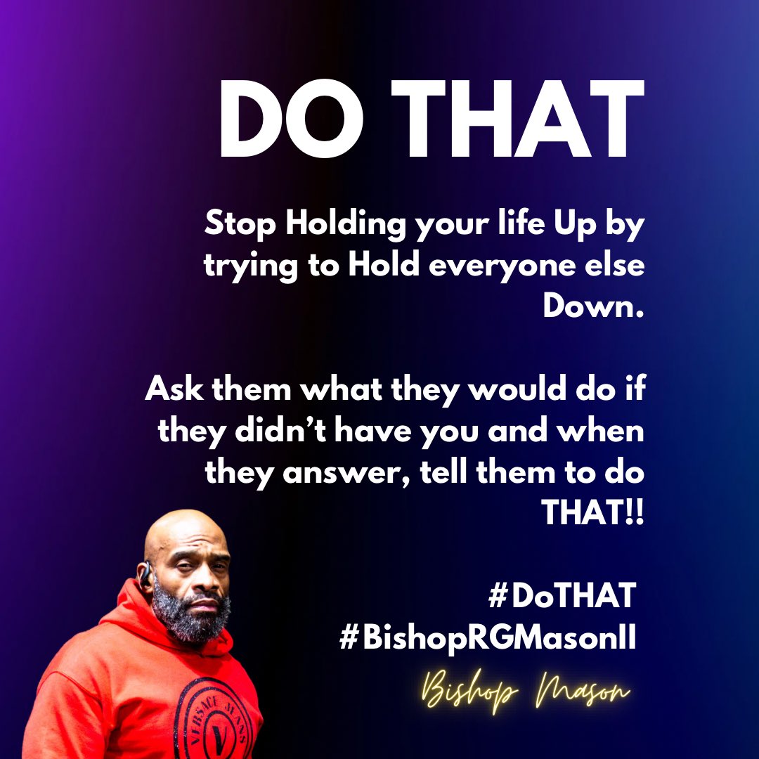 BishopRGMasonII's tweet image. Stop Holding your life Up by trying to Hold everyone else Down.

Ask them what they would do if they didn’t have you and when they answer, tell them to do THAT!!

#DoTHAT 
#BishopRGMasonII