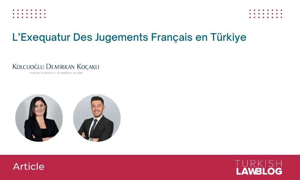 L’Exequatur Des Jugements Français en Türkiye by Begüm Biçer İlikay and Yasin Yücesan of Kolcuoğlu Demirkan Koçaklı Attorneys at Law

🔍 Read at: lnkd.in/dw3ddEkZ

#disputeresolution #arbitration