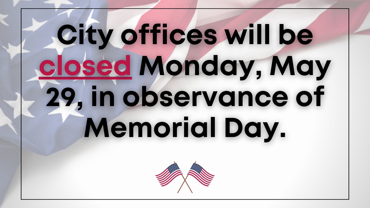 Offices will reopen with regular hours on Tuesday, May 30.