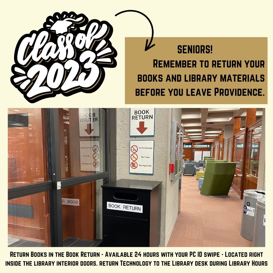 Seniors! Don't forget to return your library materials before you leave <a href="/ProvidenceCol/">Providence College</a>! Return Books in the Book Return - Available 24 hours with your PC ID swipe - Located right inside the library interior doors. Please return Technology to the Library desk during Library Hours.