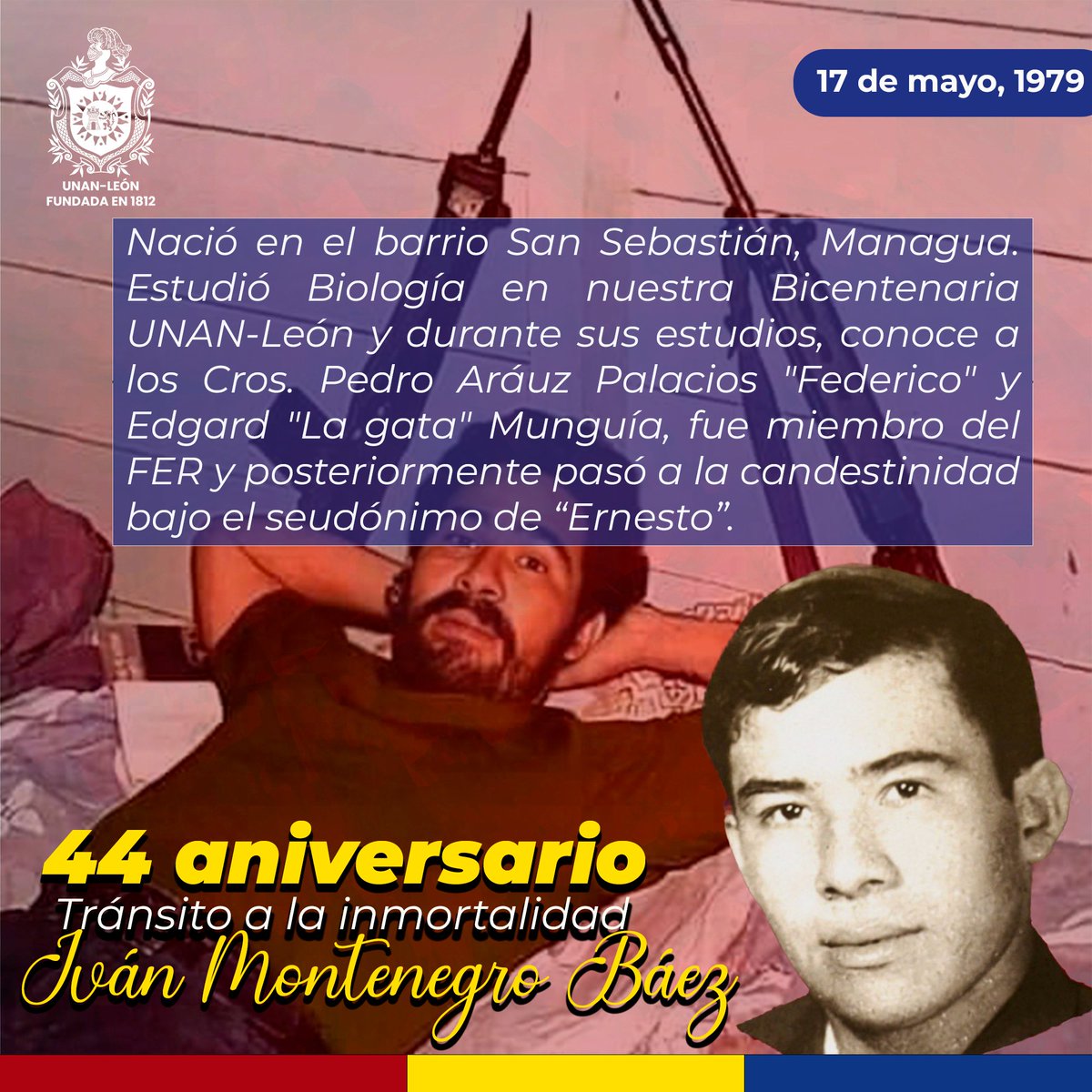 17 de mayo || Desde la Bicentenaria UNAN-León, conmemoramos el 44 aniversario del Tránsito a la inmortalidad de Iván Montenegro Báez, quien fue asesinado por la guardia somocista, mientras luchaba por la liberación de nuestra amada Nicaragua.
🌐 noticias.unanleon.edu.ni

#UNANLeón