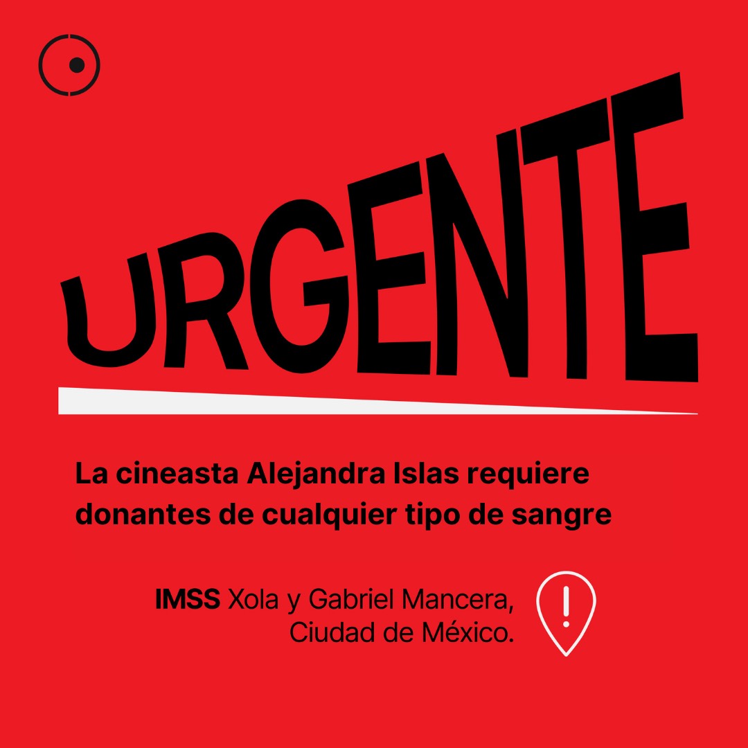 ATENCIÓN: 

La documentalista Alejandra Islas necesita nuestro apoyo.