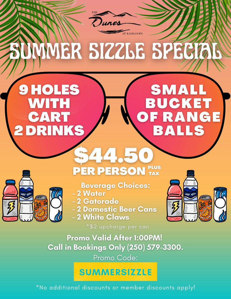 Use Code: Summer Sizzle ☀️😎⛳🌴

9 holes With Cart (Per Person)
2 Beverages
Promo Valid After 1:00PM!

Call in Bookings Only (250) 579-3300 and say the promo code. *No additional discounts or member discounts apply!