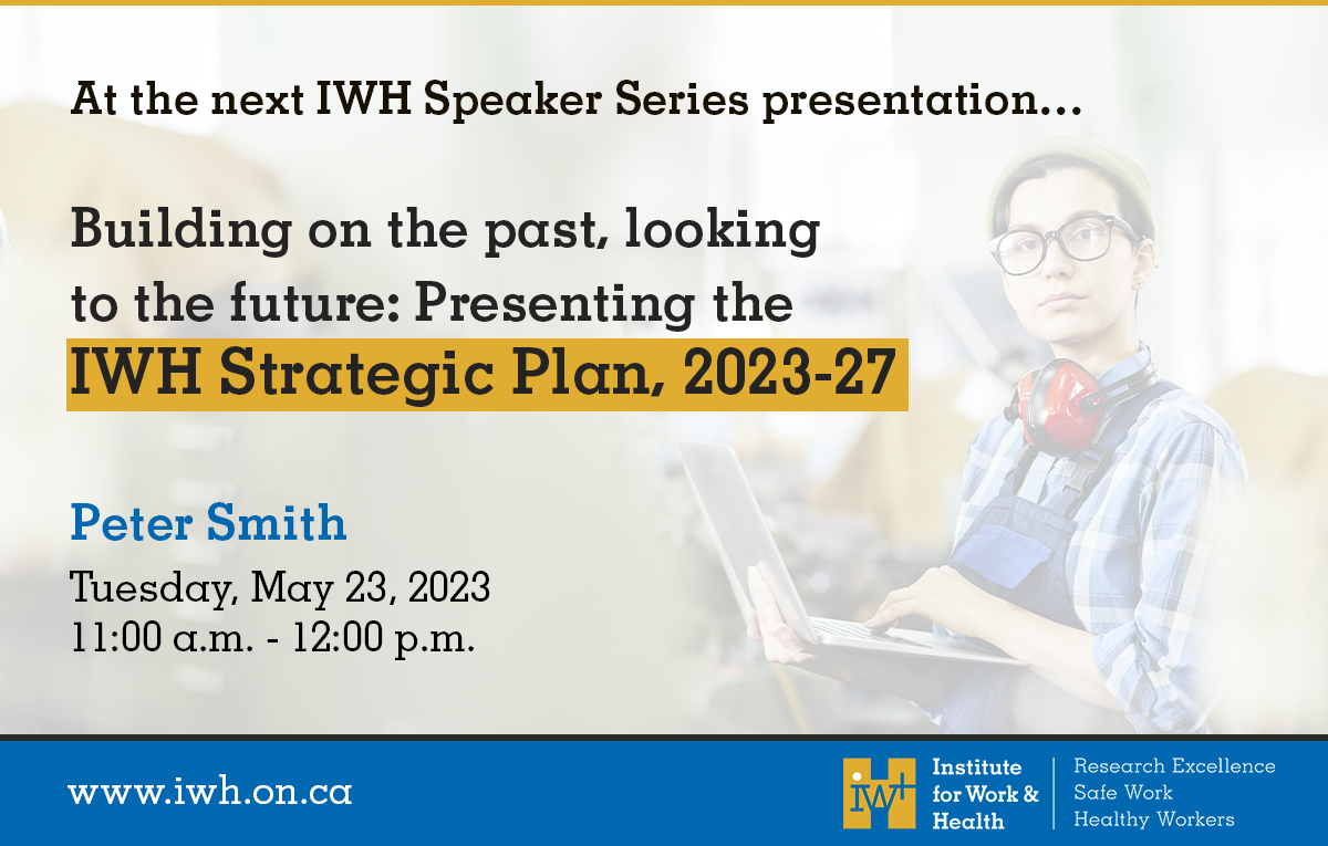 On May 23, join us for the next IWH Speaker Series to hear Peter Smith, IWH President & Senior Scientist, present IWH's 5-year strategic plan, including scientific priorities, knowledge transfer & exchange activities and growing collaboration efforts: iwh.on.ca/events/speaker…