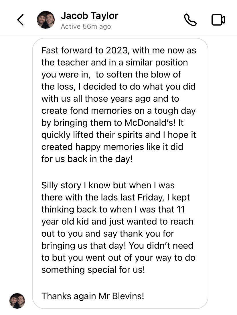 Stephen Blevins (@stephenblevins9) on Twitter photo School staff, I recently suggested that pupils will not remember what you do or say, but they’ll always remember how you made them feel. Today I received this very special message from Jacob, a former pupil of mine and <a href="/DrJDMcMullen/">John McMullen</a>’s. It underlines this point perfectly. 🍟 🍔 School staff, I recently suggested that pupils will not remember what you do or say, but they’ll always remember how you made them feel. Today I received this very special message from Jacob, a former pupil of mine and <a href="/DrJDMcMullen/">John McMullen</a>’s. It underlines this point perfectly. 🍟 🍔
