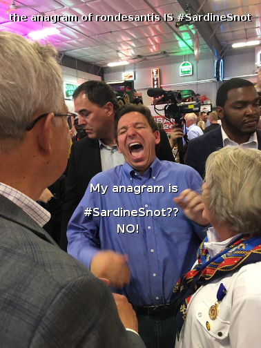 time4kind's tweet photo. Yep, the anagram of rondesantis IS #SardineSnot .. #DeFascist #DeRacist #DeFizzle #DeSatan #DeMiniZizi #DeSepticTank #DeAdolf #DeSmug https://t.co/wYmPr8qqNW