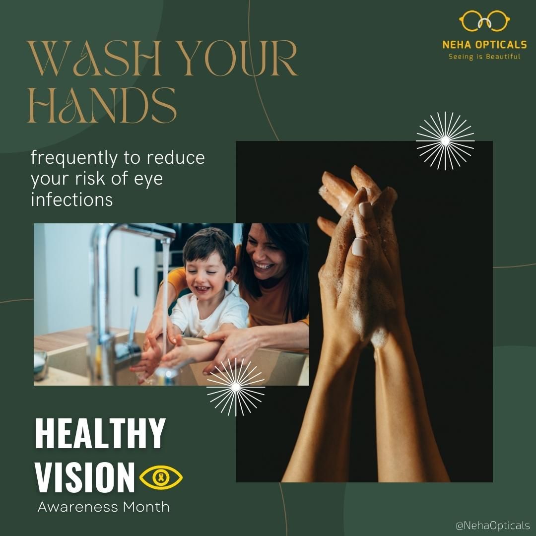 Wash your hands frequently to reduce your risk of eye infections. 

#HealthyVisionMonth, #HandHygiene, #Nehaopticals, #Nehaopticalsbangalore, #opticalstores, #eyewear, #eyediseases, #eyecare, #eyehealth