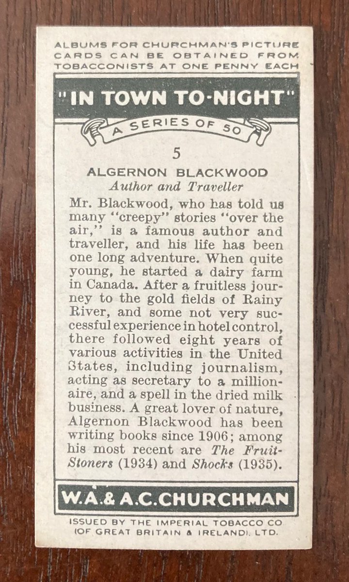 One of the few greats of #weirdfiction to get a trading card in his lifetime was #AlgernonBlackwood. I'd thought it such a niche bit of ephemera it may as well have been mythical but, thanks to my mate #SteveJones, I now own one!

#horrorcommunity #horrorwriters #cigarettecards