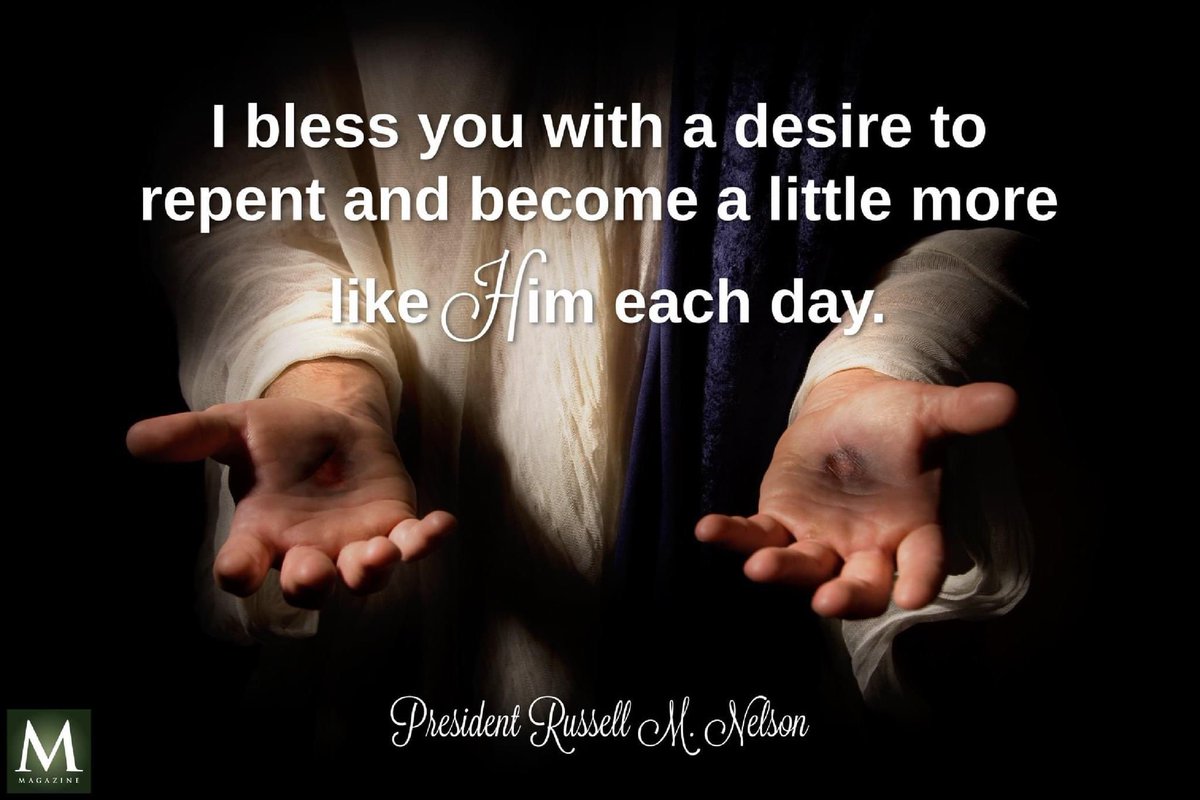 'I bless you with a desire to repent and become a little more like Him each day.' ~ President Russell M. Nelson 

#PromisesAndBlessings #HearHim #TrustGod #GodLovesYou #ComeUntoChrist #CountOnHim #EmbraceHim #ChildOfGod #ShareGoodness #TheChurchOfJesusChristOfLatterDaySaints