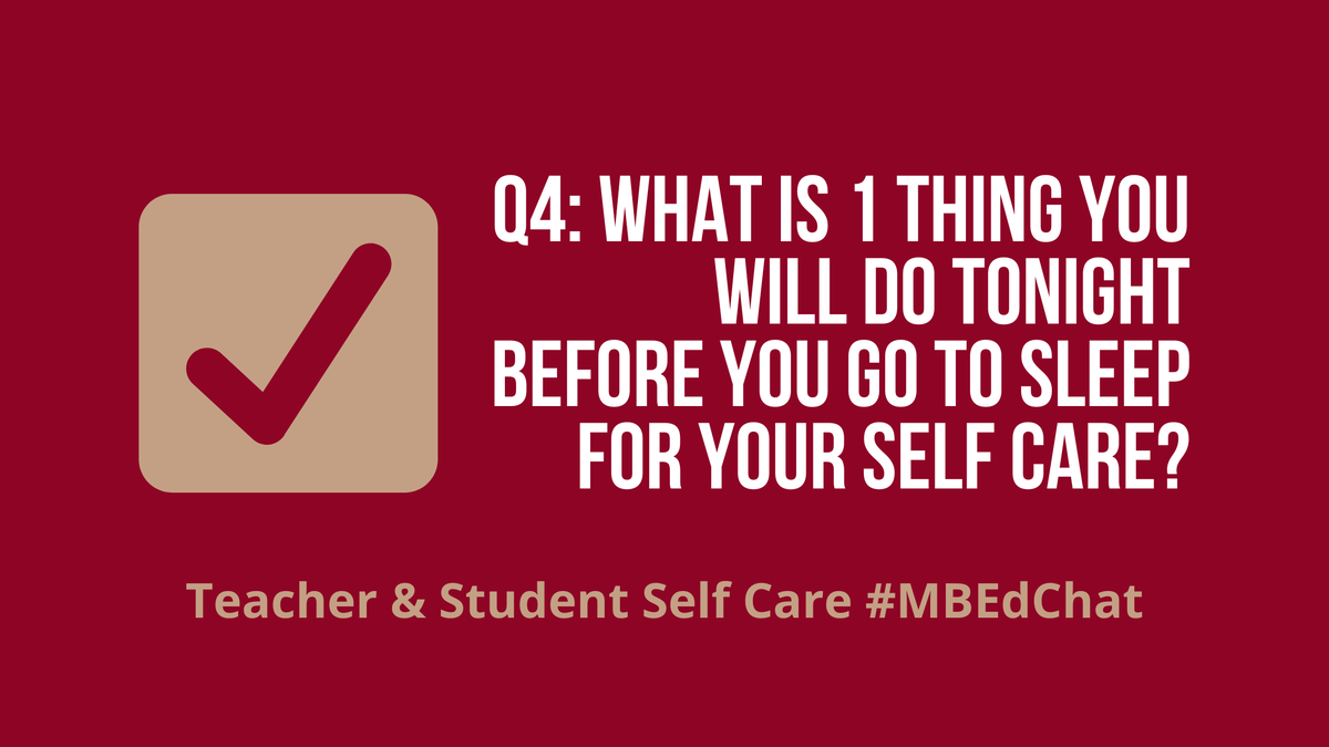 Q4: What is 1 thing you will do tonight before you go to sleep for your self care? #mbedchat