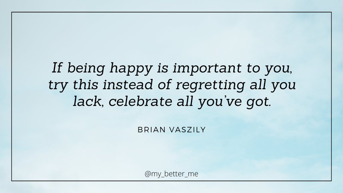 'If being happy is important to you, try this instead of regretting all you lack, celebrate all you’ve got.' Brian Vaszily #quote #IQRTG #happiness #mindful #gratitude #ThinkBIGSundayWithMarsha