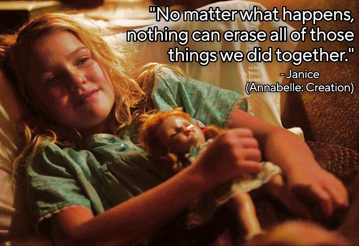 “No matter what happens, nothing can erase all of those things we did together.” - Janice (Annabelle: Creation)
.
.
#Annabelle #AnnabelleCreation #Janice #AnnabelleCreationJanice #AnnabelleJanice #TalithaBateman #Horror #HorrorMovie #Inspiration #Inspirational @TTBate