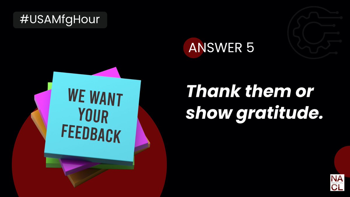 A5: Thank them or show gratitude!

Bonus Info: Even when it is tough to hear, feedback is vital to continuous improvement and as leaders we need to be sure to express our appreciation for the information provided by our teams.

#USAMfgHour #Leadership #Culture