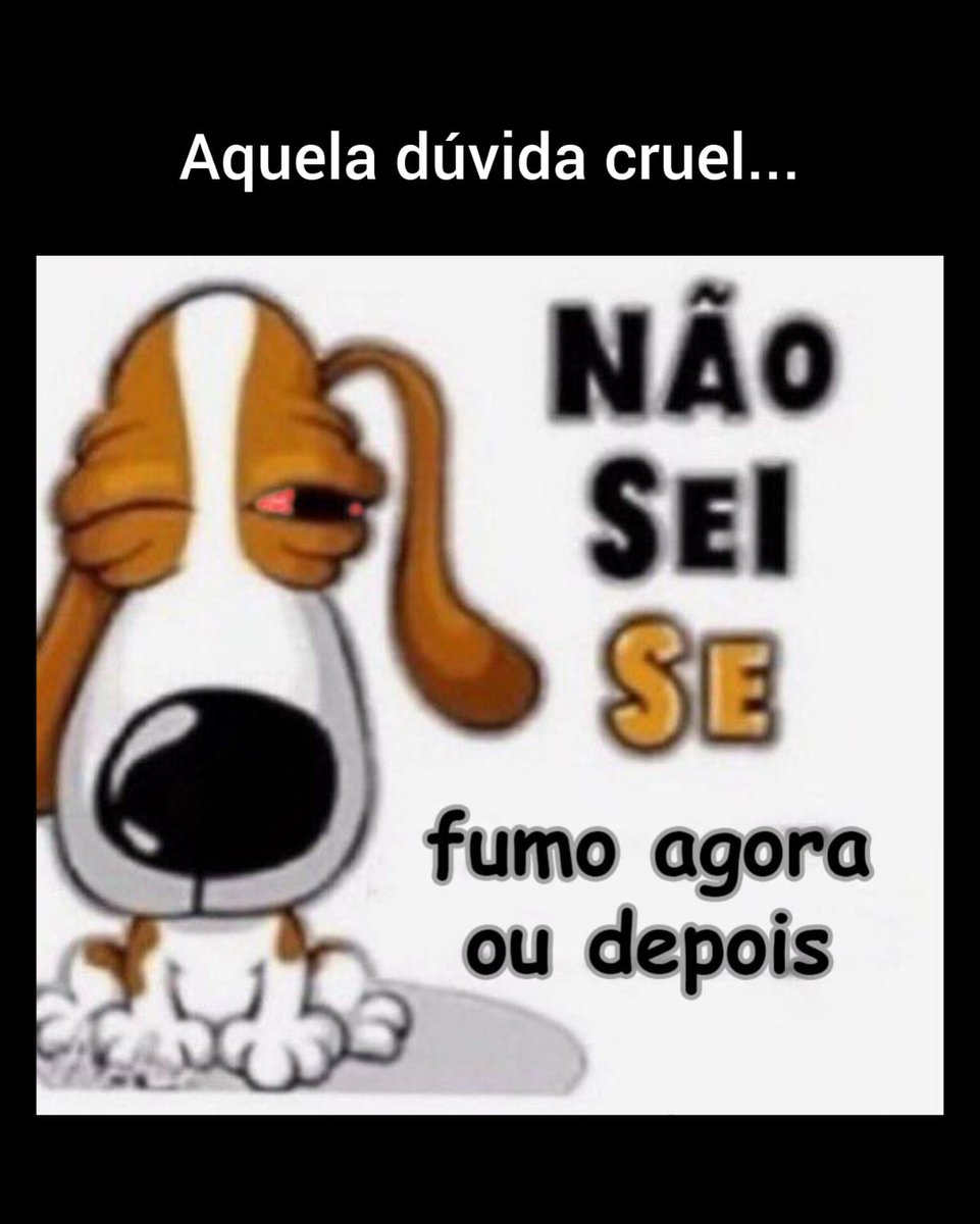 Na dúvida, vou fumar duas vezes 😊