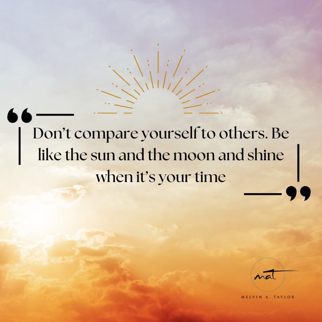 Don’t compare yourself to others. Be like the sun and the moon and shine when it’s your time.
#yourtimetoshine