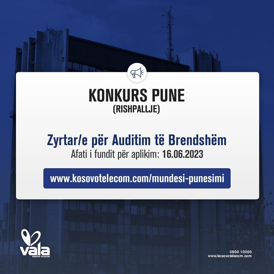 Telekomi i Kosovës Sh.A. rishpall konkurs për vendin e punës:

ZYRTAR/E PËR AUDITIM TË BRENDSHËM

Afati i fundit për aplikim: 16.06.2023

Kushtet dhe kriteret për kandidatët i gjeni në vegzën më poshtë:
kosovotelecom.com/mundesi-punesi…