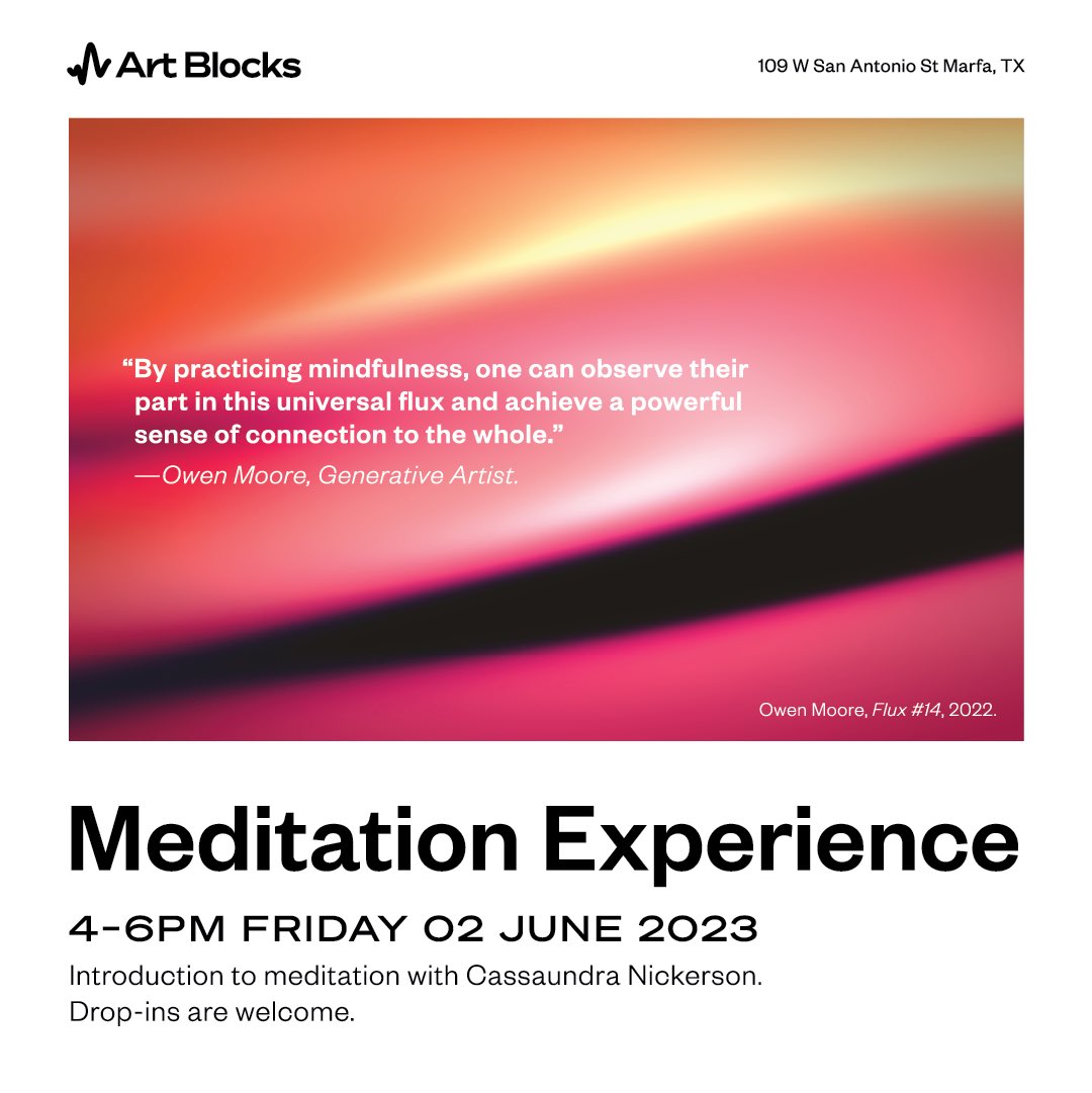Join us for a meditation experience, using beautiful art as a mindfulness tool, guided by Cassaundra Nickerson
When: 2 June 2023, 4–6pm CT
Where: Art Blocks Gallery, 109 W San Antonio St, Marfa, TX 79843