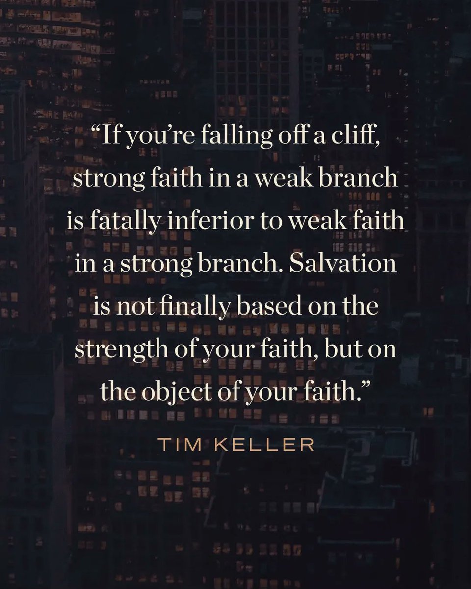 TGC's tweet image. If you're falling off a cliff, strong faith in a weak branch is fatally inferior to weak faith in a strong branch. Salvation is not finally based on the strength of your faith, but on the object of your faith.

—Tim Keller