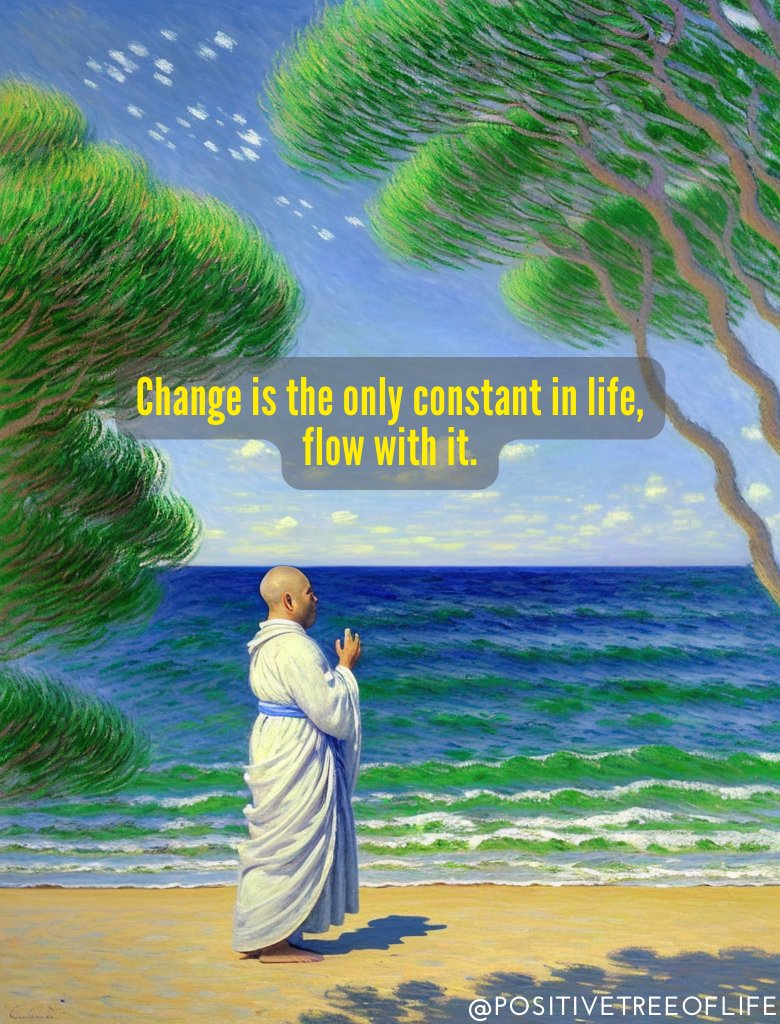 Change, the unwavering companion of life's journey, invites us to adapt and grow. Embrace its transformative currents, relinquish resistance, and flow with its rhythm. In change, we discover the power of resilience and the beauty of evolution.