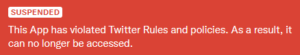 SUSPENDED: This App has violated Twitter Rules and policies. As a result, it can no longer be accessed.