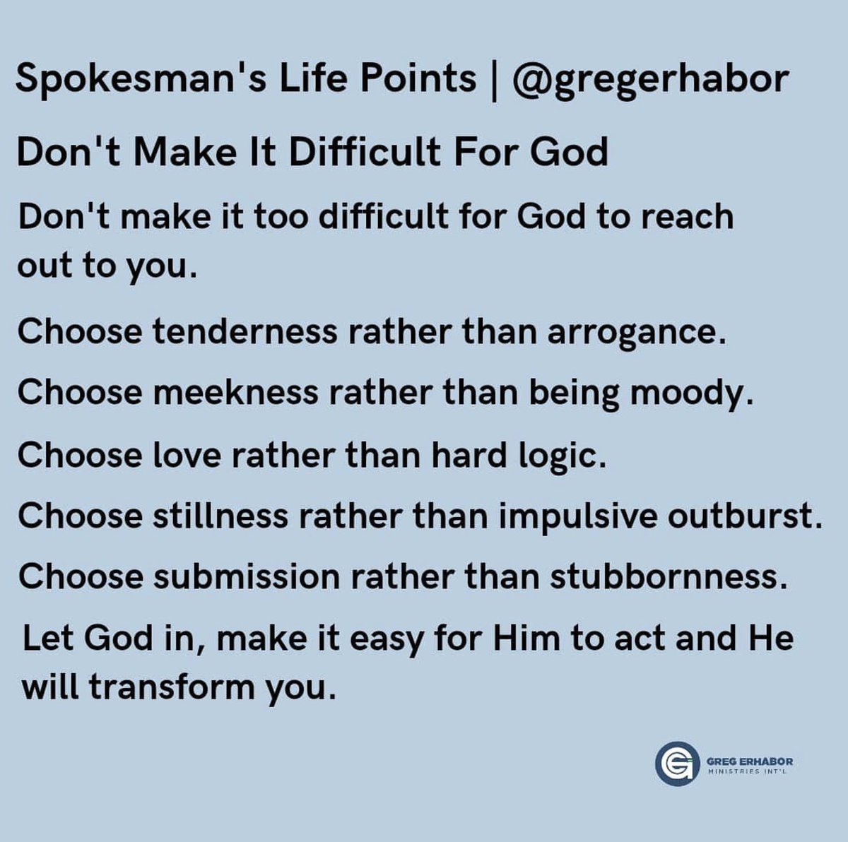 SpokesmanGreg's tweet image. Don't get in the way of God reaching out to you. Remove every stubbornness, self-centeredness, and arrogance. Submit to Him.

#letGodreachyou #letGodin #betender #bemeek #gregerhabor #spokesman #lifepoints
