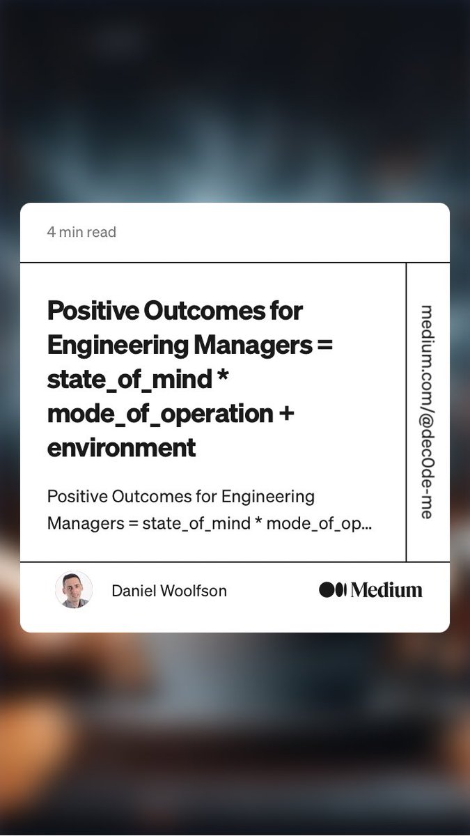 “Positive Outcomes for Engineering Managers = state_of_mind * mode_of_operation + environment” by ⁦<a href="/DanielWoolfson/">Daniel Woolfson</a>⁩
link.medium.com/bUEOs1PTTzb