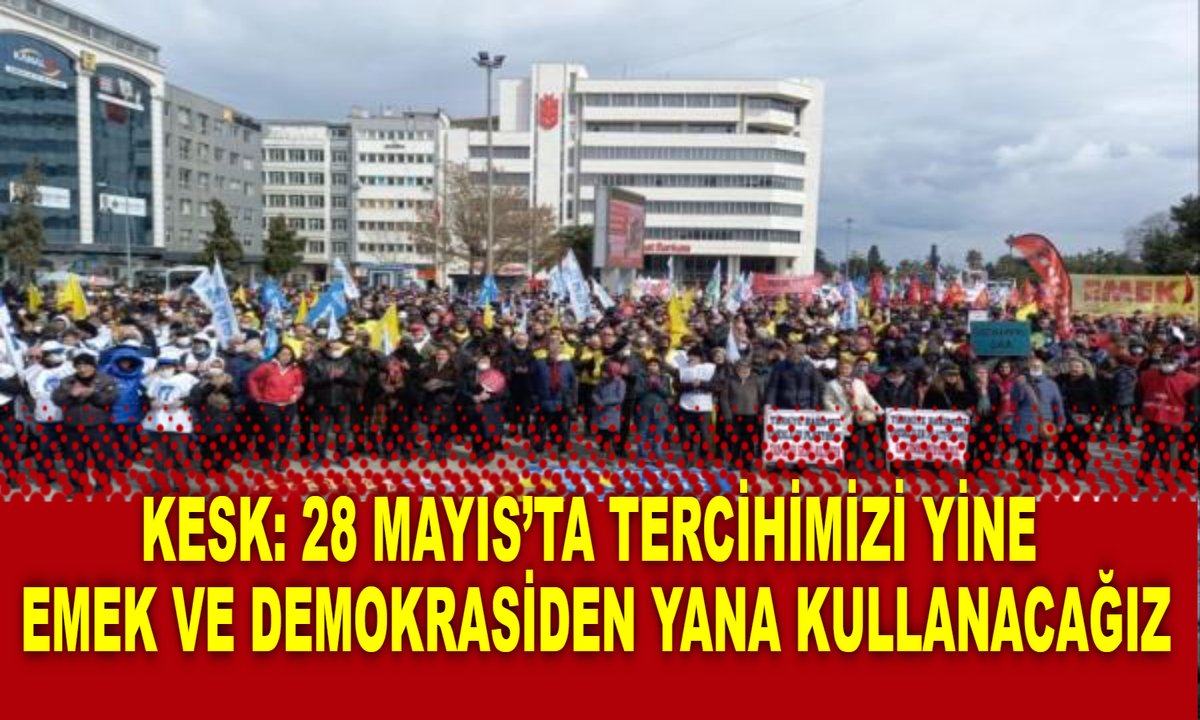 KESK, 28 Mayıs‘ta gerçekleşecek cumhurbaşkanı seçiminin ikinci turuna dair açıklama yayımladı, \"Tercihimizi yine demokratik parlamenter sistemden, emek ve demokrasiden 
toplusozlesme.com/haber/kesk-28-…