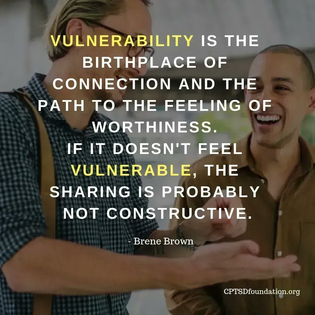 Vulnerability is the birthplace of connection and the path to the feeling of worthiness. If it doesn't feel vulnerable, the sharing is probably not constructive - #MentalHealth #CPTSD #Inspiration #Vulnerability #Healing #Support #Survivor #ComplexTraumaRecovery