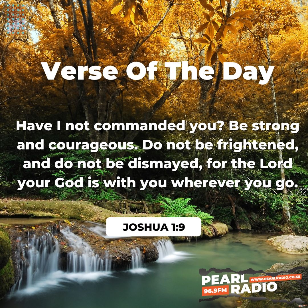 Verse Of The Day
Joshua 1:9

#GrowingInFaith
#PearlRadioKe