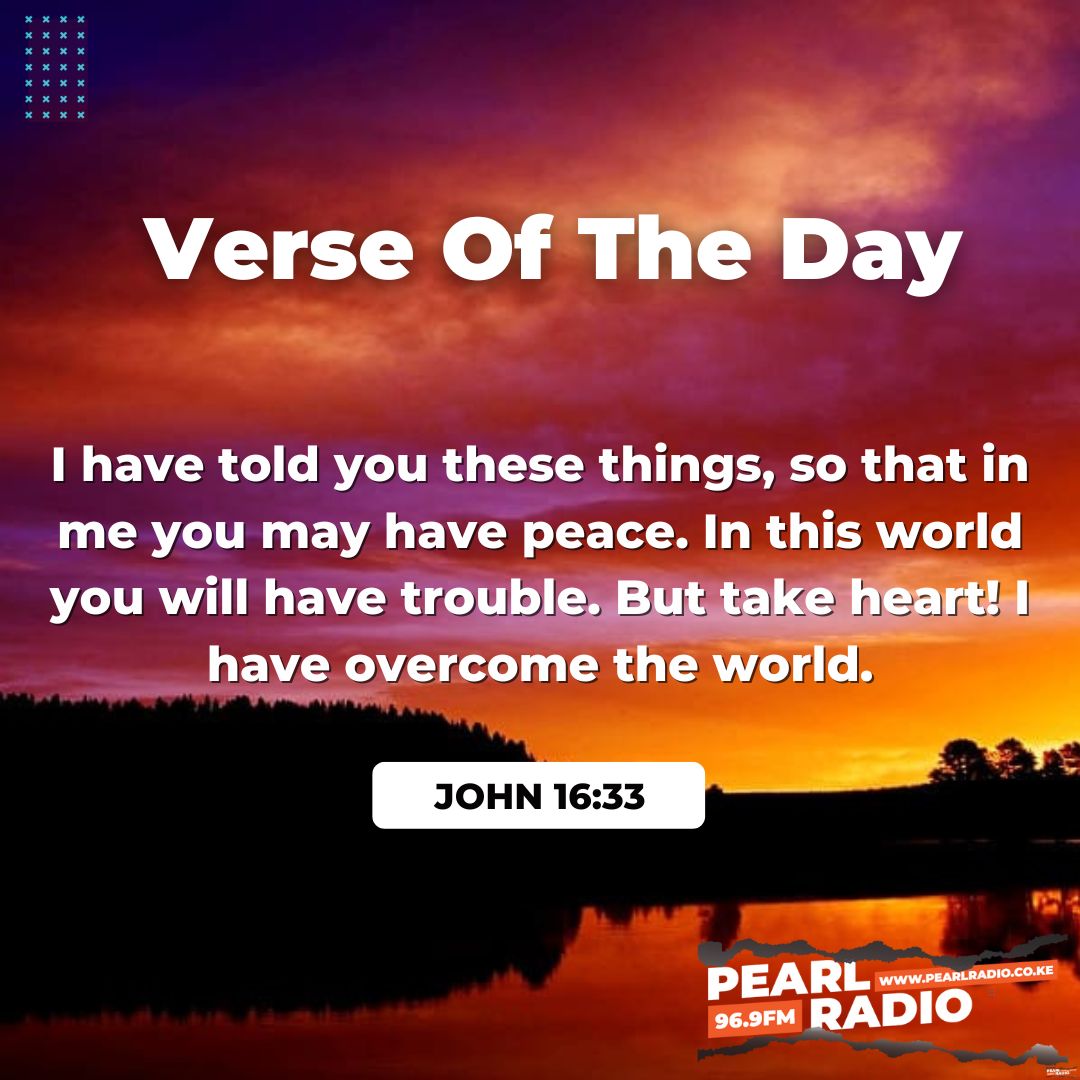 Verse Of The Day
John 16;33

#GrowingInFaith
#PearlRadioKe