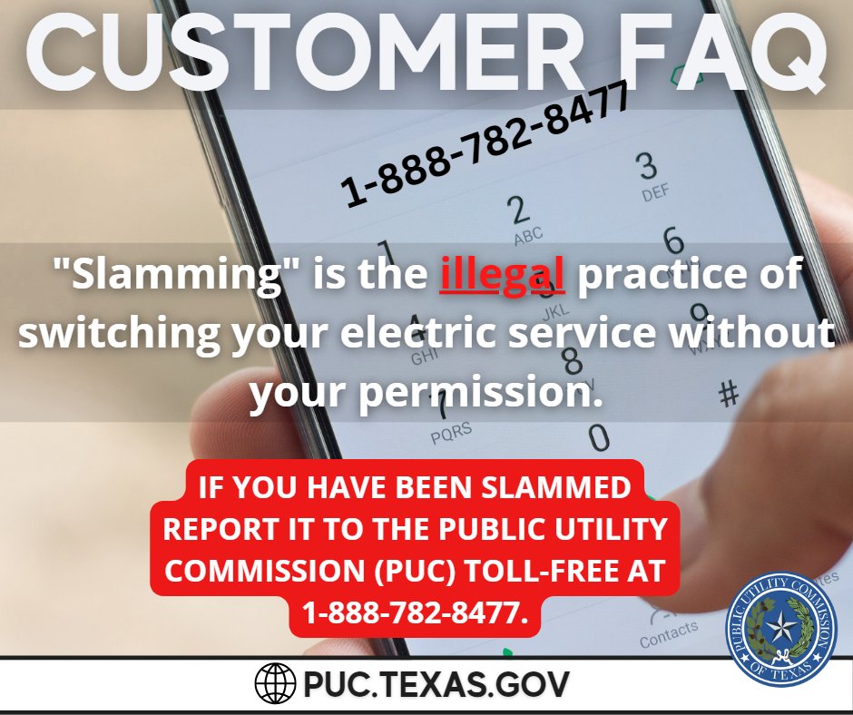 PUCTX's tweet image. #CustomerFAQ &quot;Slamming&quot; is the illegal practice of switching your electric service without your permission. If you have been slammed report it to the Public Utility Commission (PUC) toll-free at 1-888-782-8477.