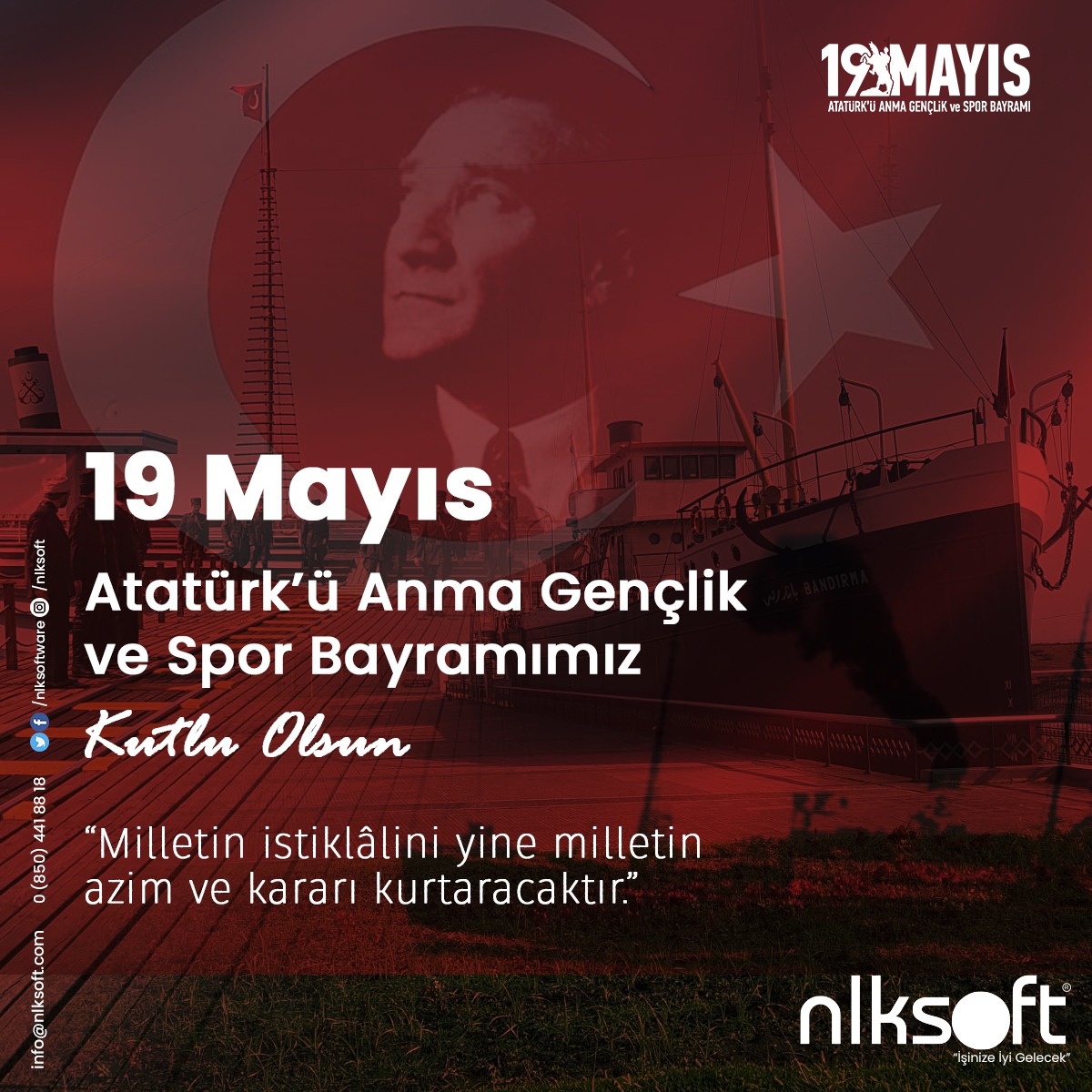 Milletin İstiklâlini yine milletin azim ve kararı kurtaracaktır. 
19 Mayıs Atatürk'ü Anma Gençlik ve Spor Bayramımız Kutlu Olsun.

#19mayıs#19mayıskutluolsun #nlksoft#nlksoftistanbul #nalankurt#dijitallesme#eticaret